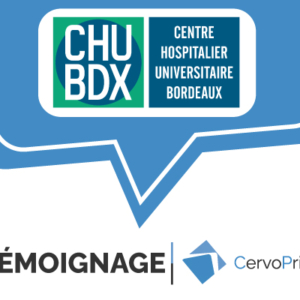 Témoignage Client CervoPrint CHU de Bordeaux
