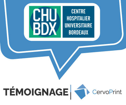Témoignage Client CervoPrint CHU de Bordeaux