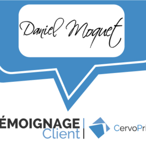 Témoignage Client CervoPrint Daniel Moquet