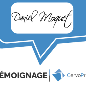 Témoignage Client CervoPrint Daniel Moquet